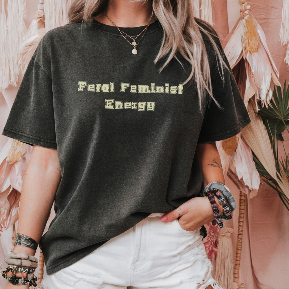 Feral Feminist Energy Shirt, Loud Retro Feminist Tee, Comfort Colors Shirt, Edgy Text Only Shirt, Women’s Rage Shirt