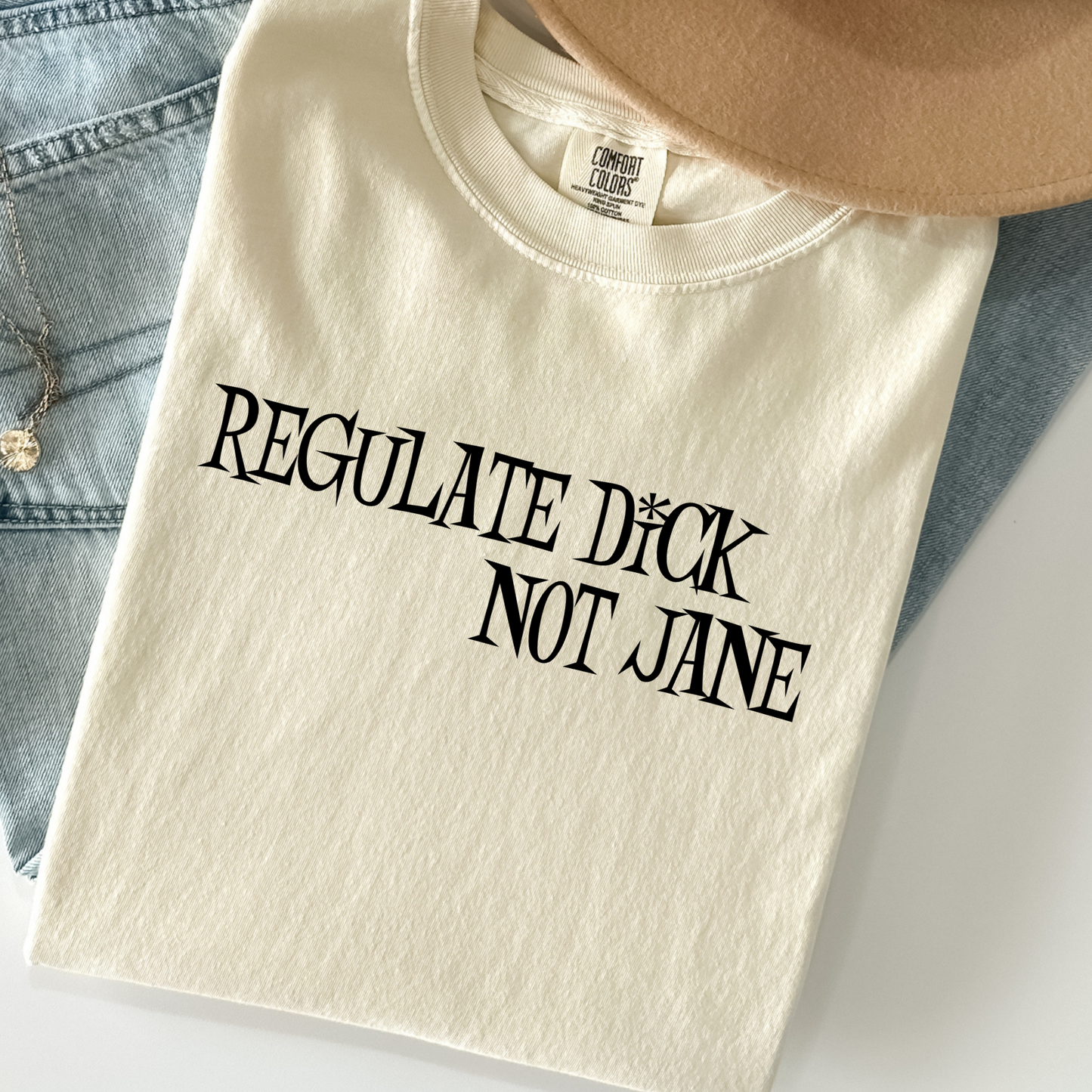 Regulate Dick Not Jane Tee – Feminist Comfort Colors Shirt, Bold Pro-Choice Graphic Tee, Political Women's Rights T-Shirt