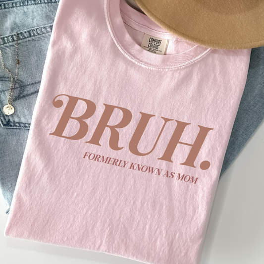 BRUH. Formerly Known As Mom Tee – Comfort Colors® Funny Mom Shir