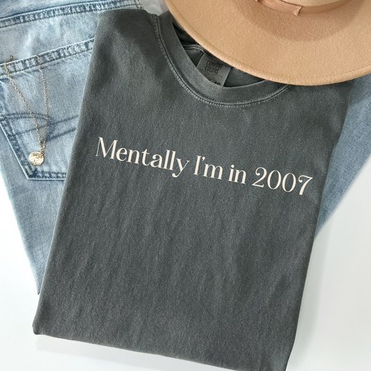 Mentally I’m in 2007 Shirt – Funny Nostalgia Comfort Colors Tee, Retro Y2K Graphic Tee