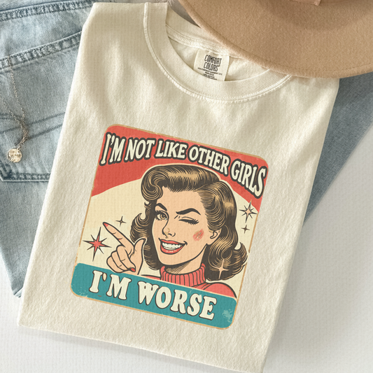 I’m Not Like Other Girls Shirt – I’m Worse Tee | Retro Funny Comfort Colors