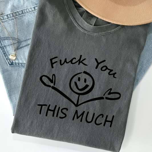“Fuck You This Much” Tee – Comfort Colors Graphic Shirt, Funny Stick Figure Middle Finger Tee, Sarcastic Gift, Bold Rude T-Shirt