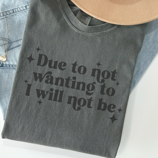 “Due to Not Wanting To” Comfort Colors Tee – Funny Avoidance Shirt, Anti-Social Graphic Tee, Unmotivated Mood Statement Shirt