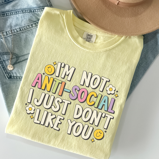 I’m Not Anti-Social, I Just Don’t Like You Tee – Pastel Comfort Colors Shirt, Funny Sarcastic Graphic T-Shirt